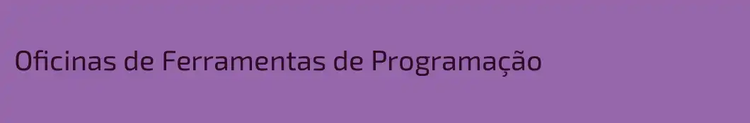 Oficinas de Ferramentas de Programação
